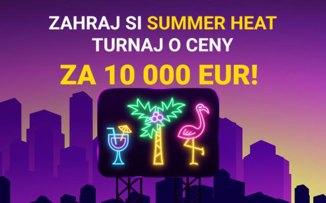 Zapoj sa do Summer Heat turnaja o 10 000 eur!