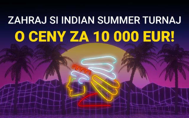 Začína Indian Summer Turnaj o ceny za 10 000 eur!