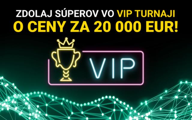 Vyhraj VIP turnaj o ceny za 20 000 eur ako kráľ!