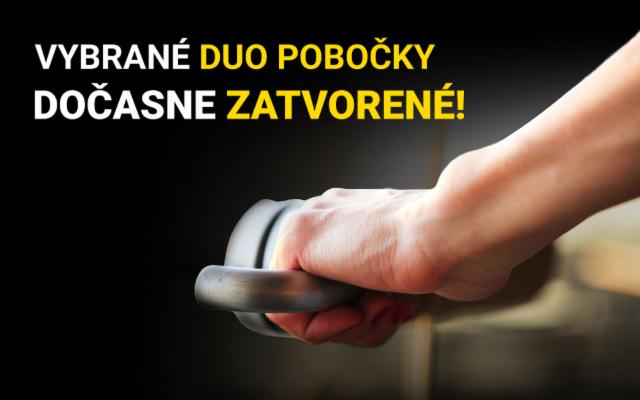 Vybrané DUO pobočky sú dočasne zatvorené!