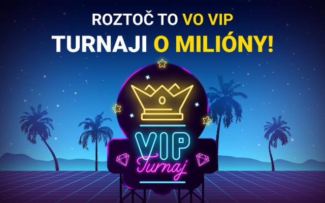 Poď do VIP turnaja a roztoč to o milióny!