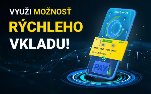 Využi možnosť rýchleho vkladu!