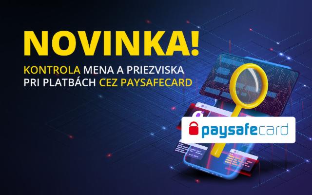 Spustili sme kontrolu mena a priezviska pri platbách cez paysafecard!