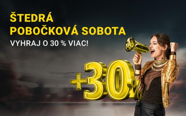 Vyhraj v pobočkách každú sobotu až o 30 % viac!