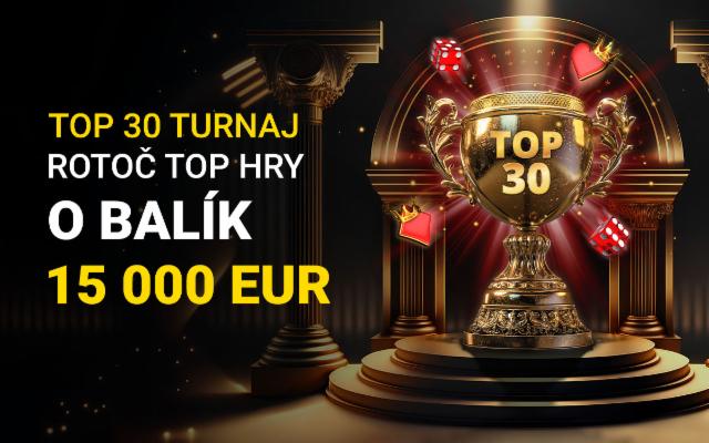 Zabav sa v Top 30 turnaji a vyhraj jednu z 1 000 cien